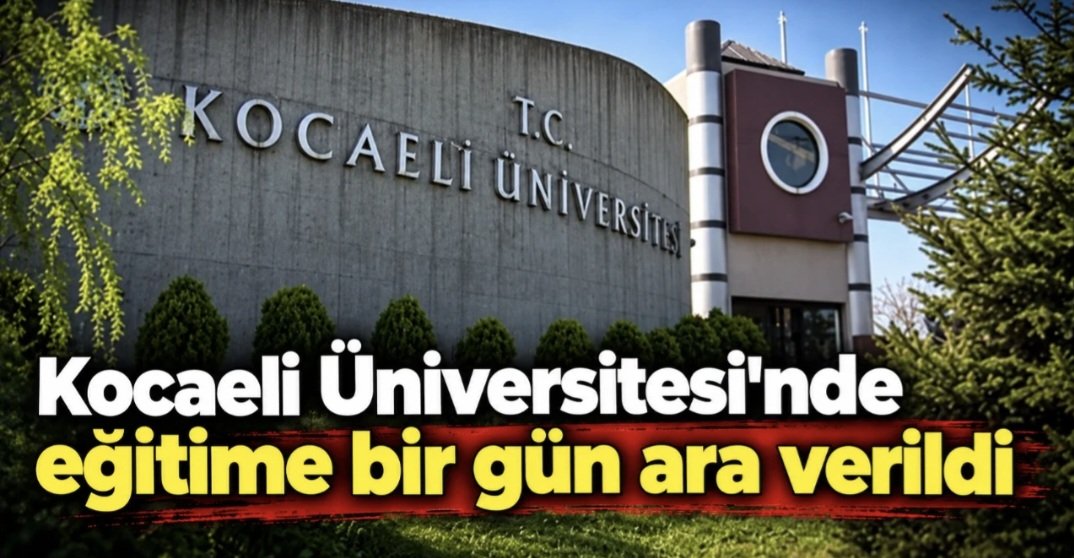 Son Dakika! Kocaeli Üniversitesi’nde Eğitime 1 Gün Ara Verildi
